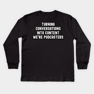 Turning Conversations into Content We're Podcasters Kids Long Sleeve T-Shirt